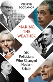 Buy Making The Weather : Six Politicians That Made Modern Britain