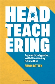 Buy Headteachering : A Practical Guide...With The Messy Bits Left In