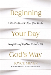 Buy Beginning Your Day God’S Way : 365 Devotions To Align Your Words, Thoughts, And Emotions To God’S Wi