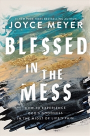 Buy Blessed In The Mess : How To Experience God’S Goodness In The Midst Of Life’S Pain