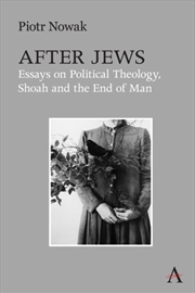 Buy After Jews : Essays On Political Theology, Shoah And The End Of Man