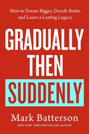 Buy Gradually, Then Suddenly : The Lost Art Of Little Decisions, Big Dreams And A Long Legacy