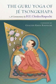 Buy The Guru Yoga Of Je Tsongkhapa : A Commentary By Choden Rinpoche
