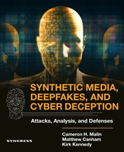 Buy Synthetic Media, Deepfakes, And Cyber Deception : Attacks, Analysis, And Defenses