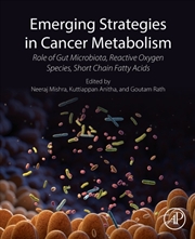 Buy Emerging Strategies In Cancer Metabolism : Role Of Gut Microbiota, Reactive Oxygen Species, And Shor