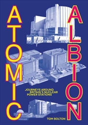 Buy Atomic Albion : Journeys Around Britain’S Nuclear Power Stations