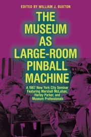 Buy The Museum As Large-Room Pinball Machine : A 1967 New York City Seminar Featuring Marshall Mcluhan, 