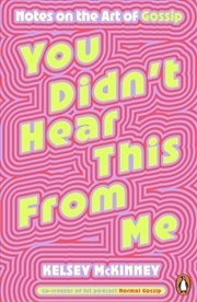 Buy You Didn'T Hear This From Me : Notes On The Art Of Gossip