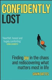 Buy Confidently Lost : Finding Joy In The Chaos And Rediscovering What Matters Most In Life