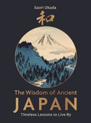 Buy The Wisdom Of Ancient Japan : Timeless Lessons To Live By