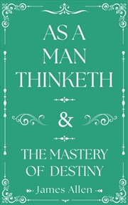 Buy As A Man Thinketh And The Mastery Of Destiny