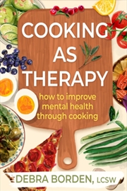 Buy Cooking As Therapy : How To Improve Mental Health Through Cooking