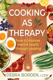 Buy Cooking As Therapy : How To Improve Mental Health Through Cooking