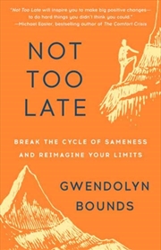 Buy Not Too Late : Break The Cycle Of Sameness And Reimagine Your Limits