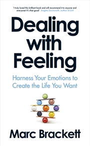 Buy Dealing With Feeling : Harness Your Emotions To Create The Life You Want