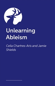 Buy Unlearning Ableism : The Ultimate, No-Nonsense Guide To Understanding Disability And Unlearning Able