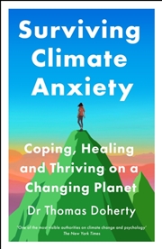 Buy Surviving Climate Anxiety : Coping, Healing And Thriving On A Changing Planet