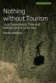 Buy Nothing Without Tourism : Local Dependency, Time And Nativism In The Swiss Alps
