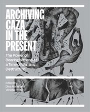 Buy Archiving Gaza In The Present : Art, Memory And Heritage