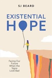 Buy Existential Hope : Facing Our Future When The Signs Look Bad