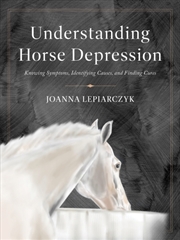 Buy Understanding Horse Depression : Knowing Symptoms, Identifying Causes, And Finding Cures