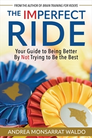 Buy The Imperfect Ride : Your Guide To Being Better By Not Trying To Be The Best