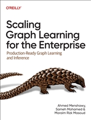 Buy Scaling Graph Learning For The Enterprise : Production-Ready Graph Learning And Inference