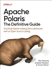 Buy Apache Polaris - The Definitive Guide : Enriching Apache Iceberg Data Lakehouses With An Open Source