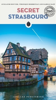 Buy Secret Strasbourg Guide : A Guide To The Unusual And Unfamiliar