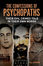 Buy The Confessions Of Psychopaths : Their Evil Crimes Told In Their Own Words