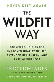 Buy The Wildfit Way : Proven Principles For Improved Quality Of Life, Extended Healthspan And Easy Weigh