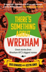 Buy There's Something About Wrexham : Great Stories From Wrexham Afc's Biggest Names