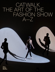 Buy Catwalk : The Art Of The Fashion Show A To Z