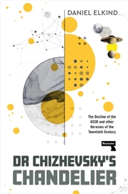 Buy Dr Chizhevsky's Chandelier : The Decline Of The Ussr And Other Heresies Of The Twentieth Century