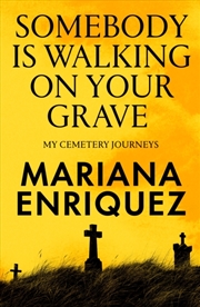 Buy Somebody Is Walking On Your Grave : My Cemetery Journeys