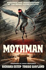 Buy Mothman : Sightings And Investigations Of The Iconic Flying Cryptid
