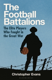 Buy The Football Battalions : The Elite Footballers Who Fought In The Great War
