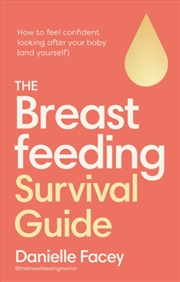 Buy The Breastfeeding Survival Guide : How To Feel Confident Looking After Your Baby (And Yourself)