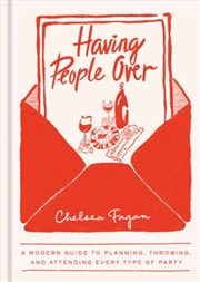 Buy Having People Over : A Modern Guide To Planning, Throwing, And Attending Every Type Of Party