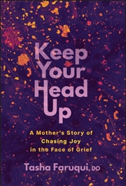 Buy Keep Your Head Up : A Mother's Story Of Chasing Joy In The Face Of Grief
