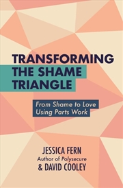 Buy Transforming The Shame Triangle : From Shame To Love Using Parts Work
