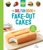 Buy Food Network Magazine The Big, Fun Book Of Fake-Out Cakes : 75+ Great Recipes