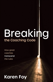 Buy Breaking The Coaching Code : How Great Coaches Transcend The Rules