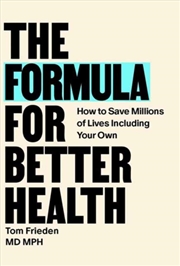Buy The Formula For Better Health : How To Save Millions Of Lives--Including Your Own