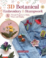 Buy 3D Botanical Embroidery & Stumpwork : 17 Thread Projects To Make, Wear, And Display