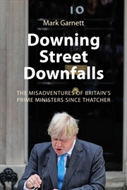 Buy Downing Street Downfalls : The Misadventures Of Britain's Prime Ministers Since Thatcher
