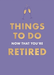 Buy Things To Do Now That You're Retired