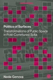 Buy Politics Of Surfaces : Transformations Of Public Space In Post-Communist Sofia