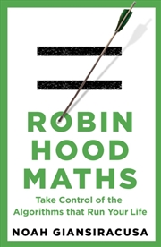 Buy Robin Hood Maths : Take Control Of The Algorithms That Run Your Life
