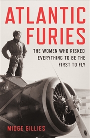 Buy Atlantic Furies : The Women Who Risked Everything To Be The First To Fly